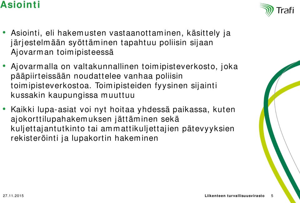 Toimipisteiden fyysinen sijainti kussakin kaupungissa muuttuu Kaikki lupa-asiat voi nyt hoitaa yhdessä paikassa, kuten