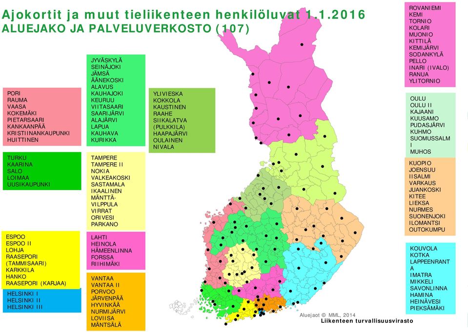 (TAMMISAARI) KARKKILA HANKO RAASEPORI (KARJAA) HELSINKI I HELSINKI II HELSINKI III JYVÄSKYLÄ SEINÄJOKI JÄMSÄ ÄÄNEKOSKI ALAVUS KAUHAJOKI KEURUU VIITASAARI SAARIJÄRVI ALAJÄRVI LAPUA KAUHAVA KURIKKA