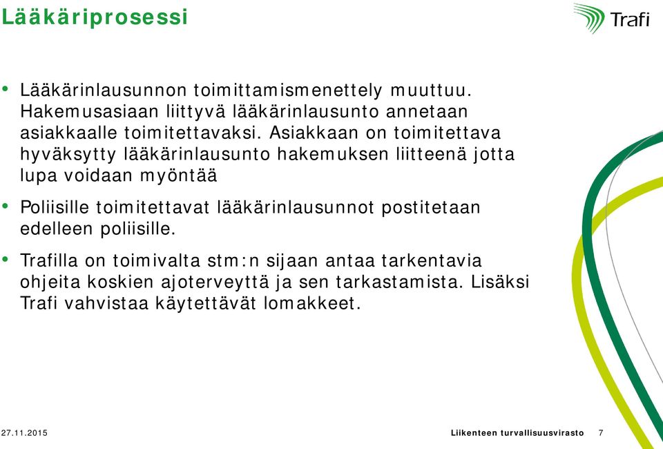 Asiakkaan on toimitettava hyväksytty lääkärinlausunto hakemuksen liitteenä jotta lupa voidaan myöntää Poliisille toimitettavat