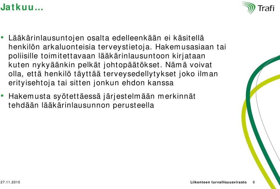 Nämä voivat olla, että henkilö täyttää terveysedellytykset joko ilman erityisehtoja tai sitten jonkun ehdon