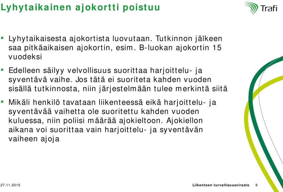 Jos tätä ei suoriteta kahden vuoden sisällä tutkinnosta, niin järjestelmään tulee merkintä siitä Mikäli henkilö tavataan liikenteessä eikä