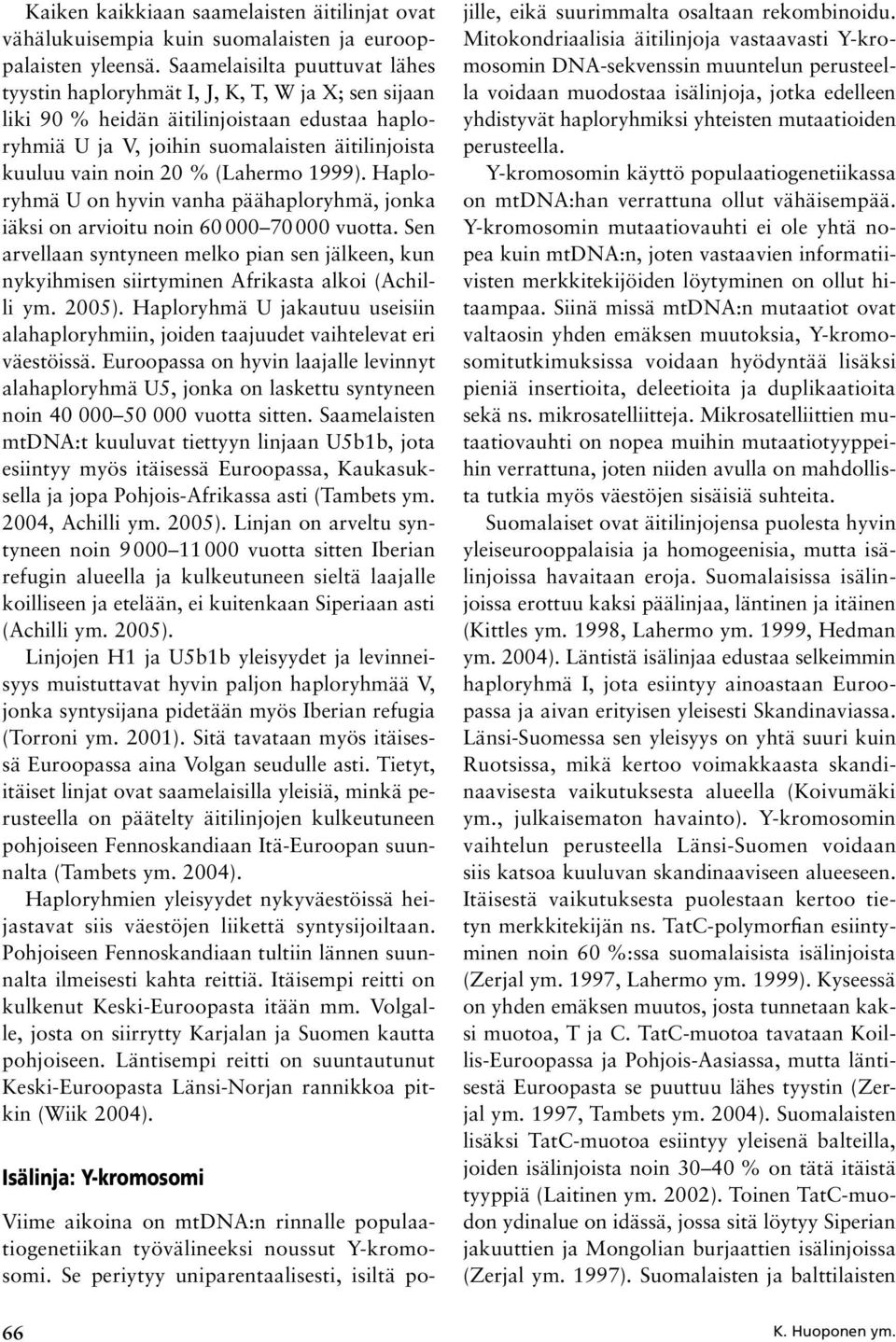 (Lahermo 1999). Haploryhmä U on hyvin vanha päähaploryhmä, jonka iäksi on arvioitu noin 60 000 70 000 vuotta.