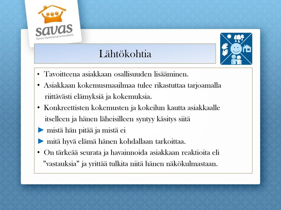 Konkreettisten kokemusten ja kokeilun kautta asiakkaalle itselleen ja hänen läheisilleen syntyy käsitys siitä