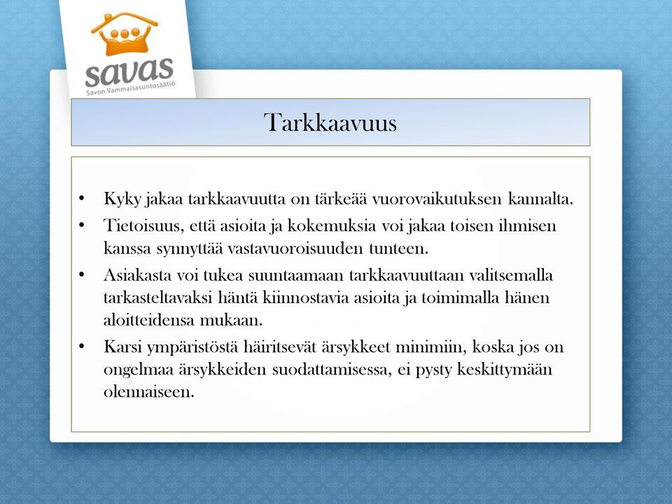 Asiakasta voi tukea suuntaamaan tarkkaavuuttaan valitsemalla tarkasteltavaksi häntä kiinnostavia asioita ja