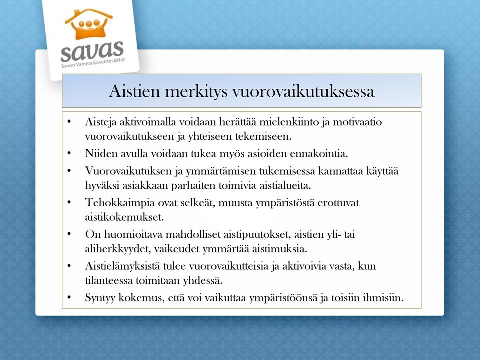 Vuorovaikutuksen ja ymmärtämisen tukemisessa kannattaa käyttää hyväksi asiakkaan parhaiten toimivia aistialueita.