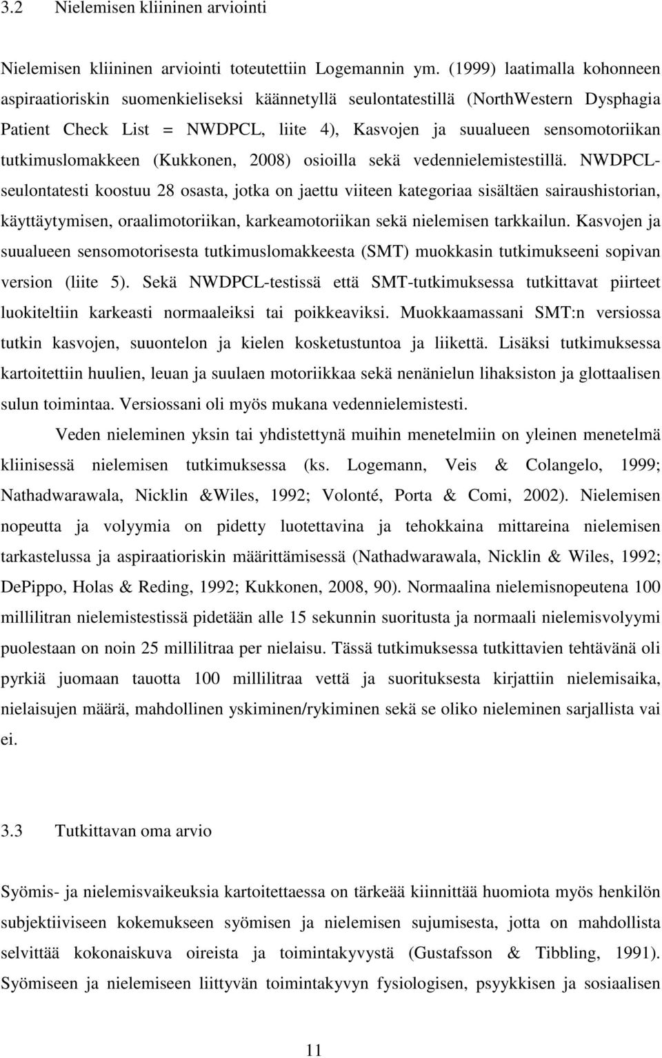 tutkimuslomakkeen (Kukkonen, 2008) osioilla sekä vedennielemistestillä.