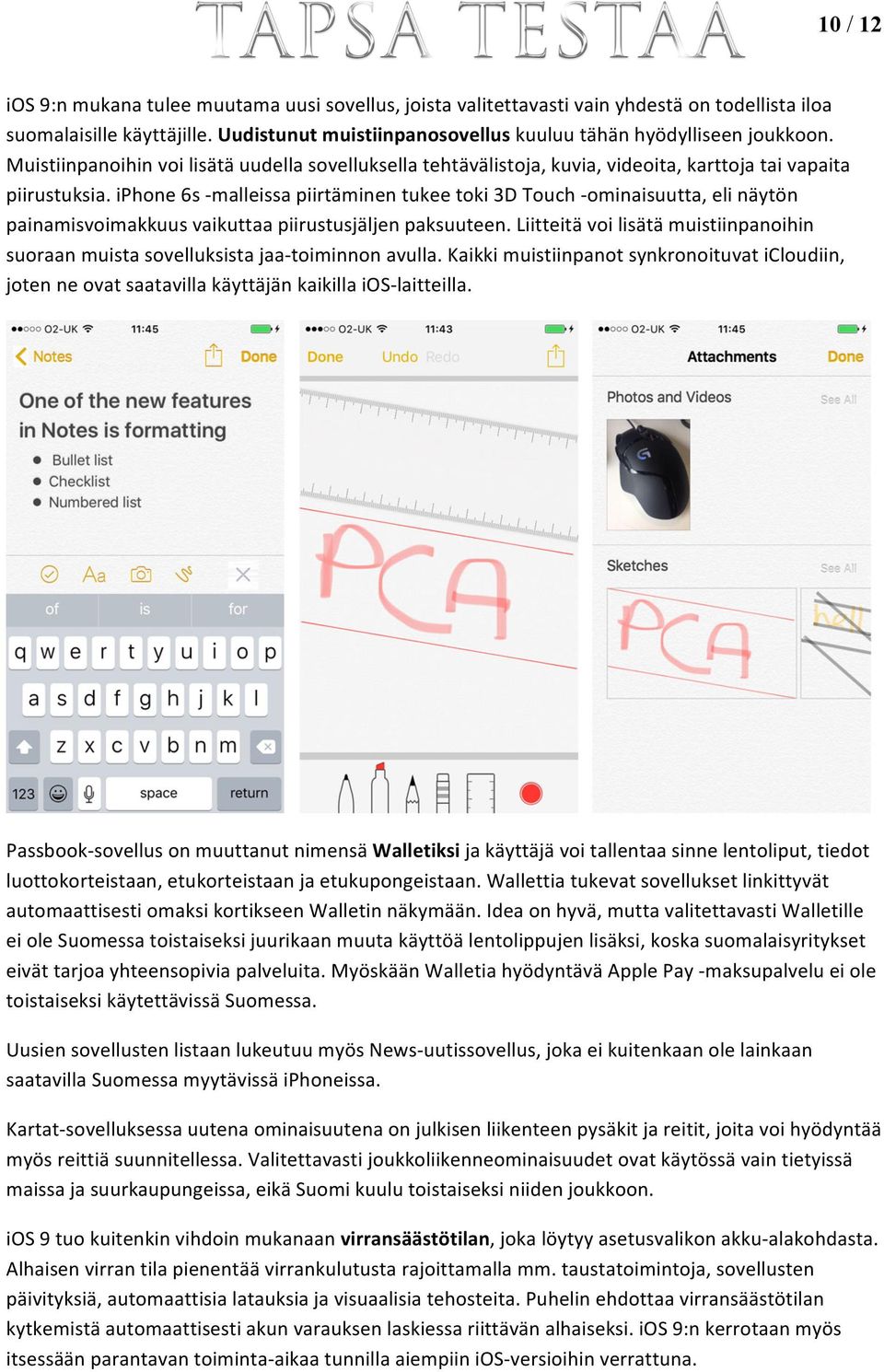 iphone 6s - malleissa piirtäminen tukee toki 3D Touch - ominaisuutta, eli näytön painamisvoimakkuus vaikuttaa piirustusjäljen paksuuteen.