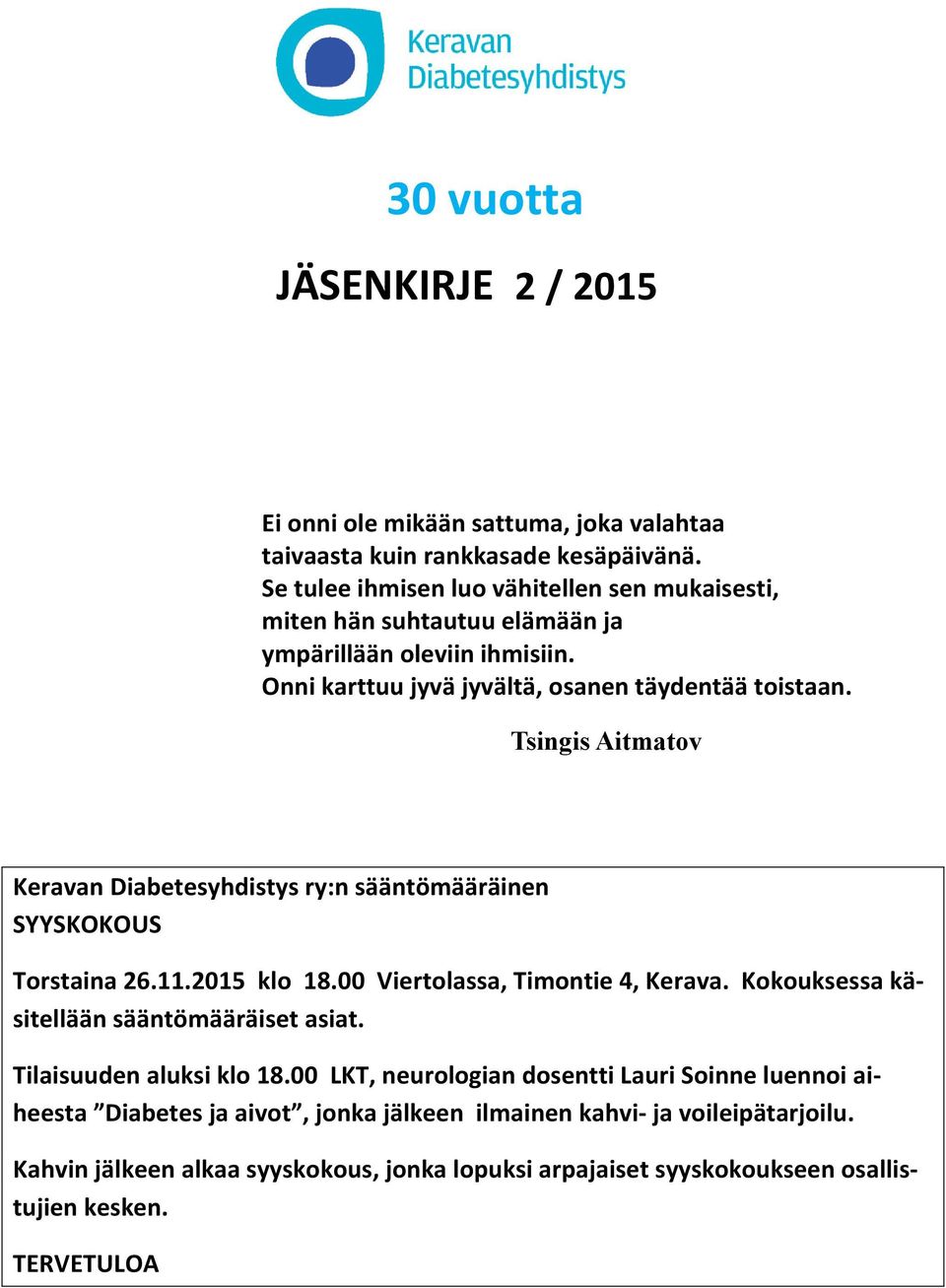 Tsingis Aitmatov Keravan Diabetesyhdistys ry:n sääntömääräinen SYYSKOKOUS Torstaina 26.11.2015 klo 18.00 Viertolassa, Timontie 4, Kerava.