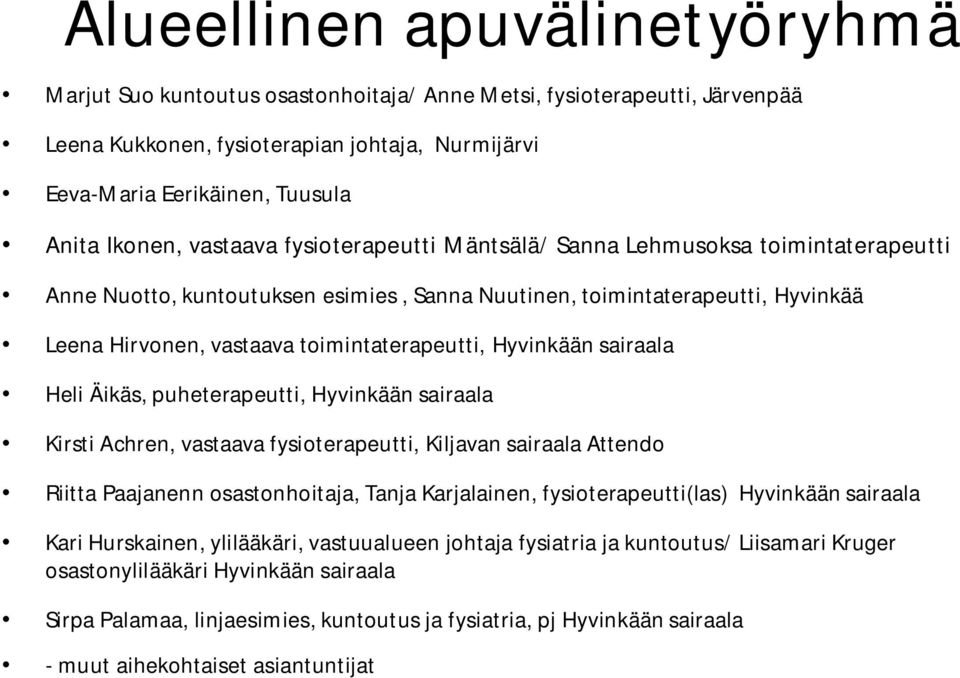 toimintaterapeutti, Hyvinkään sairaala Heli Äikäs, puheterapeutti, Hyvinkään sairaala Kirsti Achren, vastaava fysioterapeutti, Kiljavan sairaala Attendo Riitta Paajanenn osastonhoitaja, Tanja