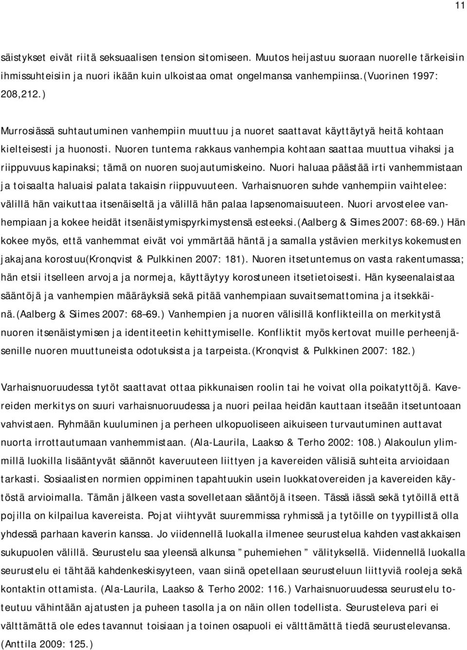 Nuoren tuntema rakkaus vanhempia kohtaan saattaa muuttua vihaksi ja riippuvuus kapinaksi; tämä on nuoren suojautumiskeino.
