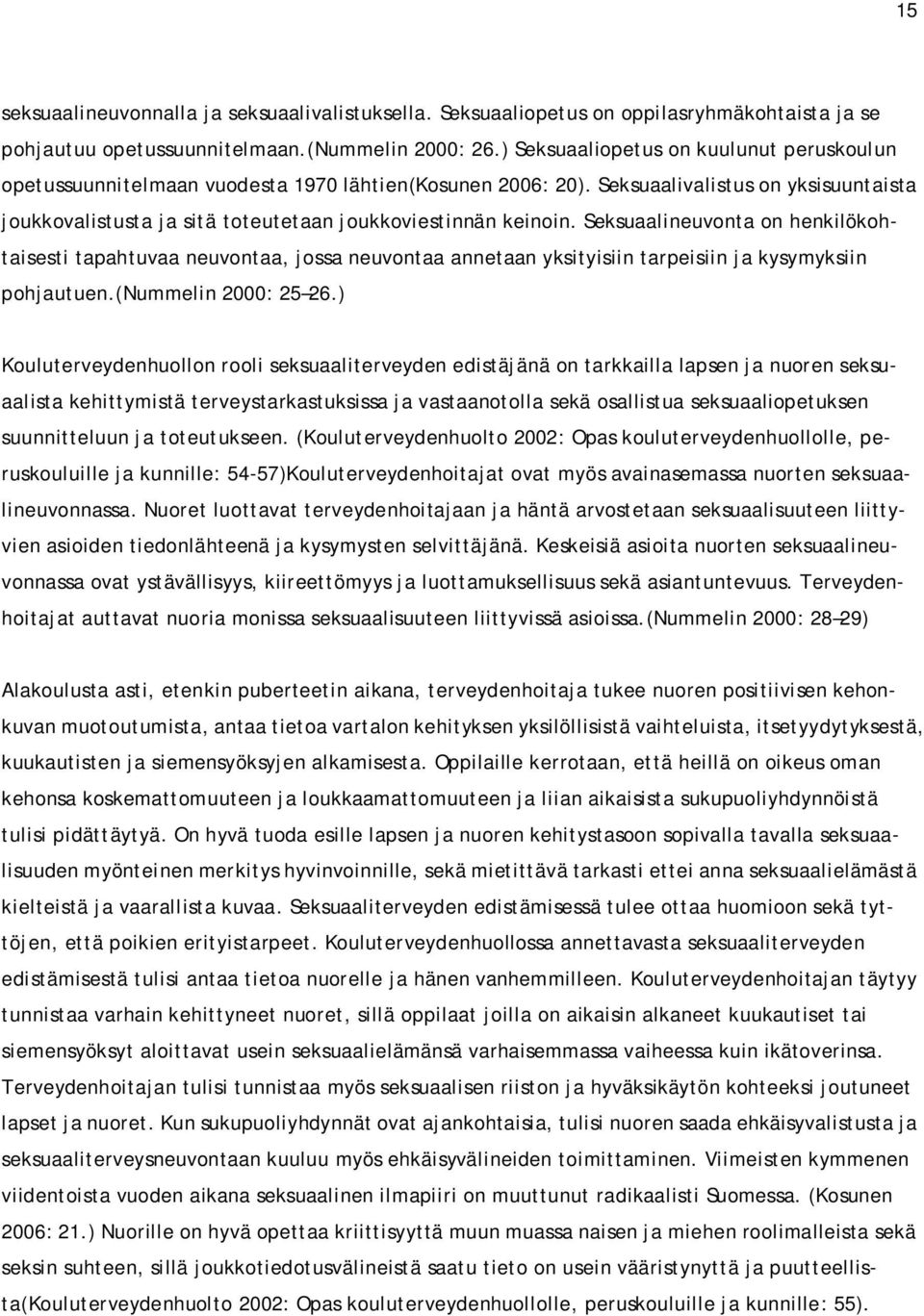 Seksuaalivalistus on yksisuuntaista joukkovalistusta ja sitä toteutetaan joukkoviestinnän keinoin.