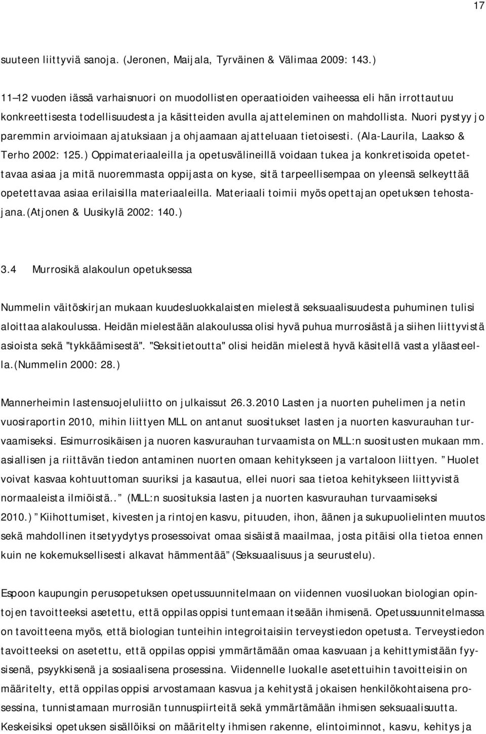 Nuori pystyy jo paremmin arvioimaan ajatuksiaan ja ohjaamaan ajatteluaan tietoisesti. (Ala-Laurila, Laakso & Terho 2002: 125.