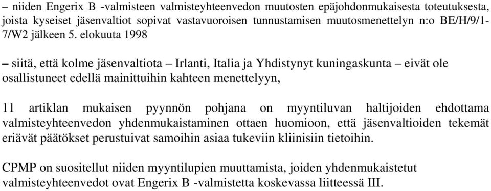 elokuuta 998 siitä, että kolme jäsenvaltiota Irlanti, Italia ja Yhdistynyt kuningaskunta eivät ole osallistuneet edellä mainittuihin kahteen menettelyyn, artiklan mukaisen pyynnön