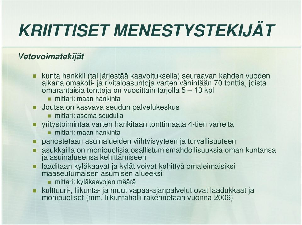 maan hankinta panostetaan asuinalueiden viihtyisyyteen ja turvallisuuteen asukkailla on monipuolisia osallistumismahdollisuuksia oman kuntansa ja asuinalueensa kehittämiseen laaditaan kyläkaavat ja