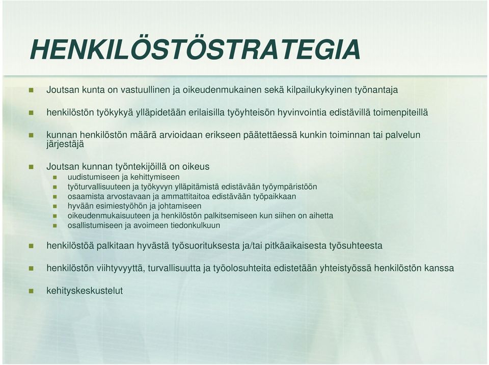 työturvallisuuteen ja työkyvyn ylläpitämistä edistävään työympäristöön osaamista arvostavaan ja ammattitaitoa edistävään työpaikkaan hyvään esimiestyöhön ja johtamiseen oikeudenmukaisuuteen ja