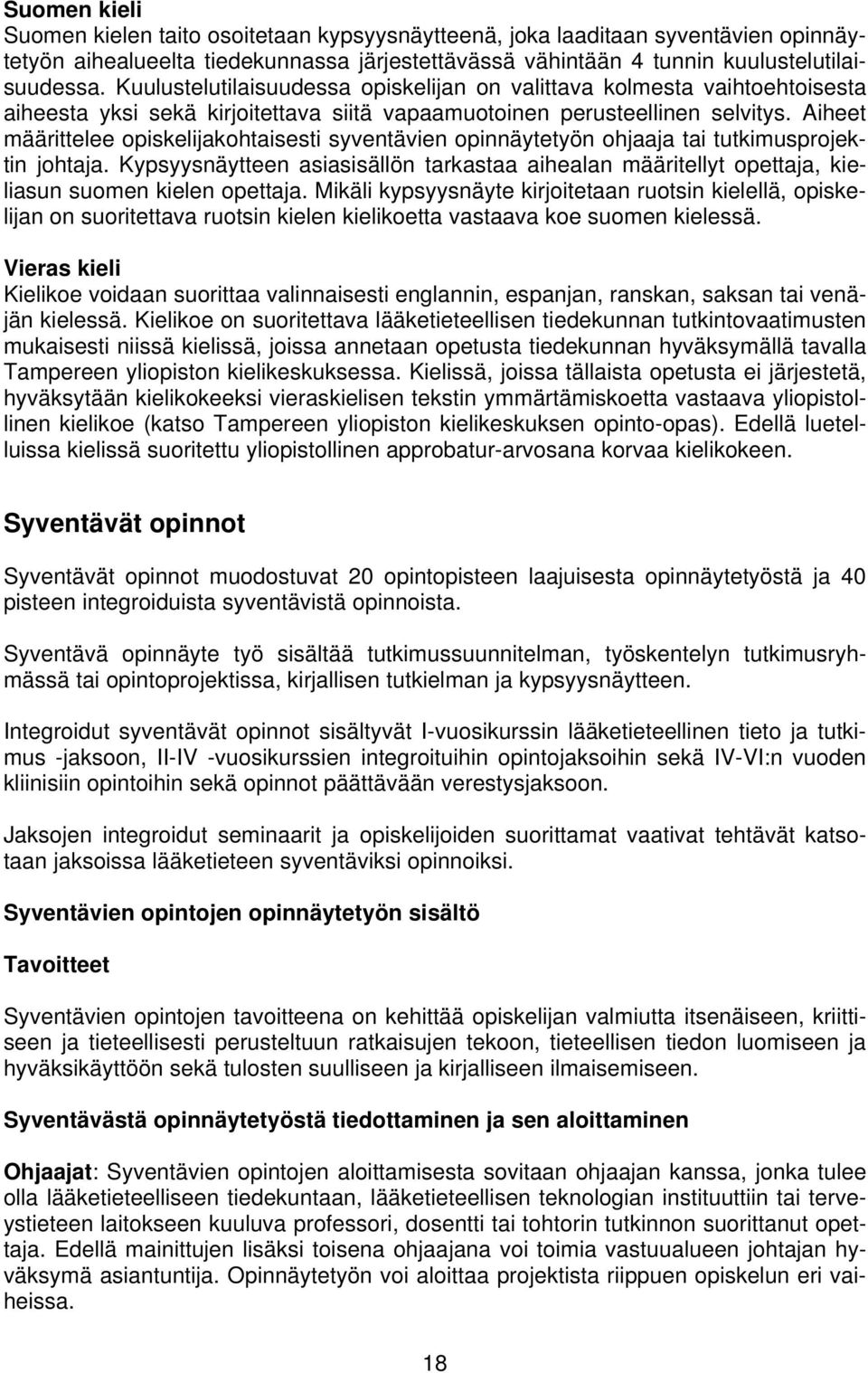 Aiheet määrittelee opiskelijakohtaisesti syventävien opinnäytetyön ohjaaja tai tutkimusprojektin johtaja.