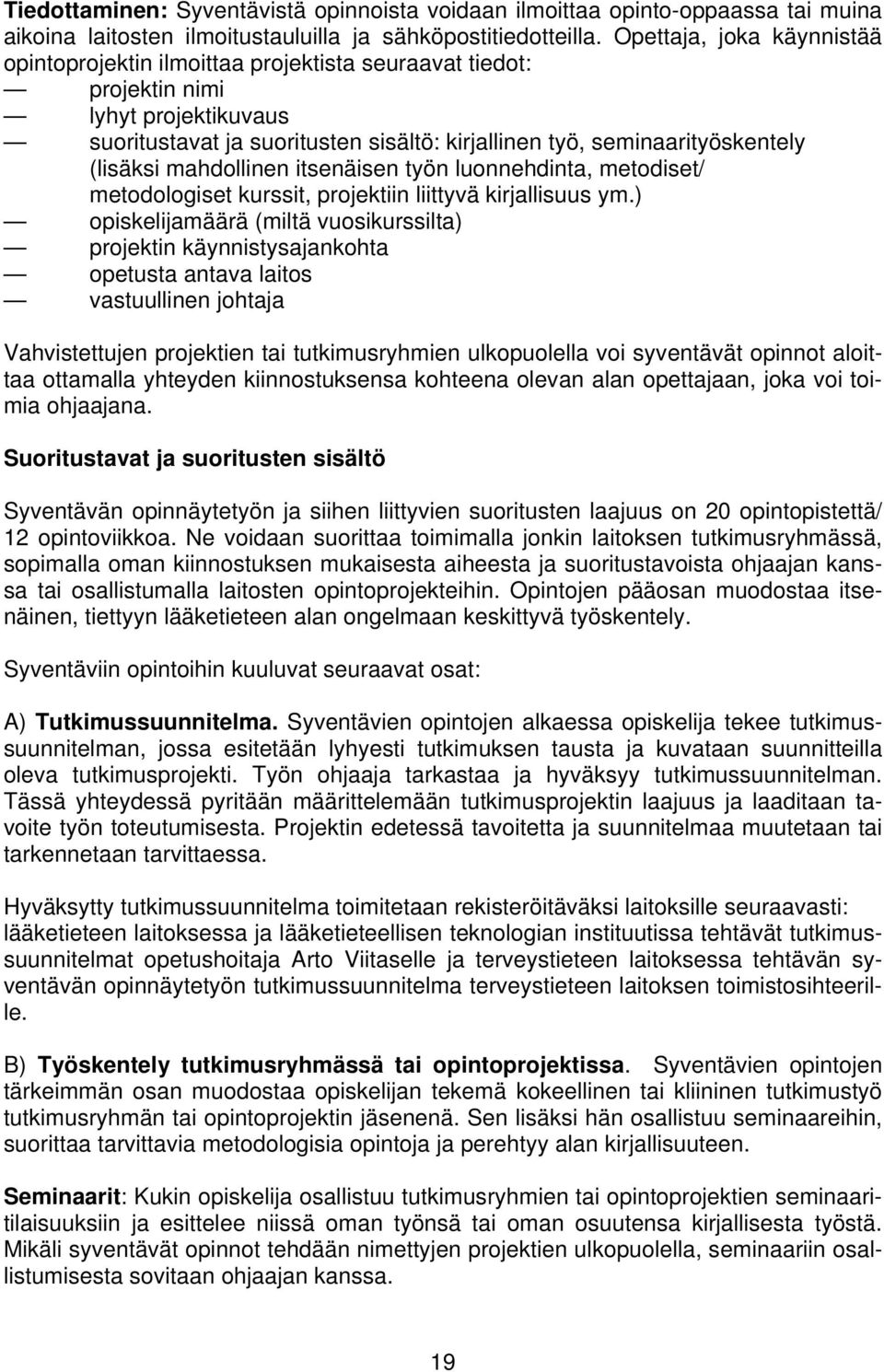 (lisäksi mahdollinen itsenäisen työn luonnehdinta, metodiset/ metodologiset kurssit, projektiin liittyvä kirjallisuus ym.