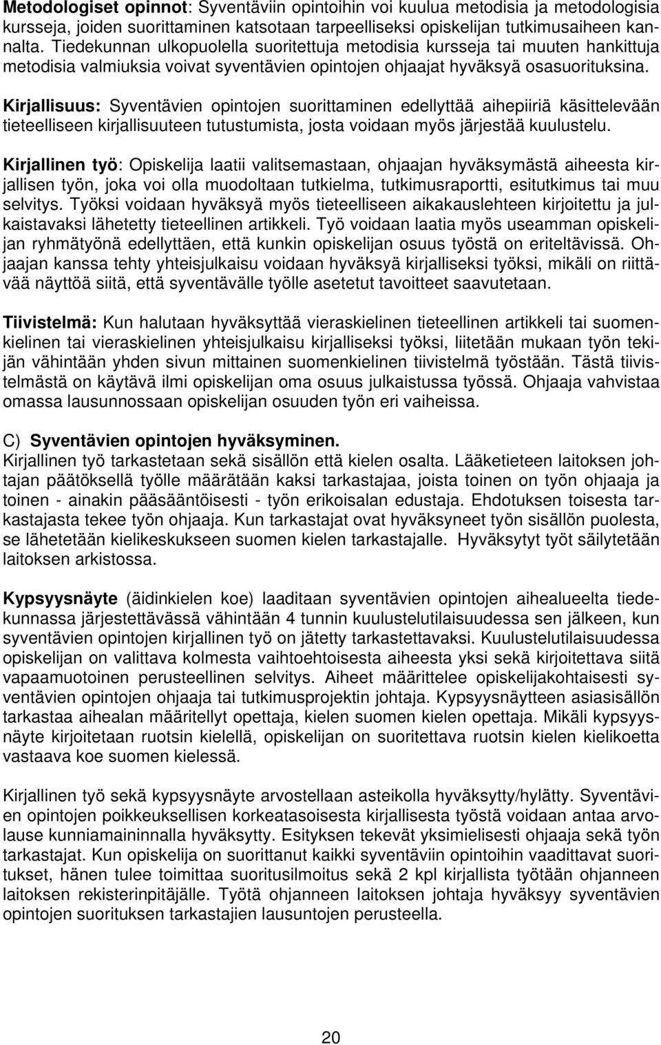 Kirjallisuus: Syventävien opintojen suorittaminen edellyttää aihepiiriä käsittelevään tieteelliseen kirjallisuuteen tutustumista, josta voidaan myös järjestää kuulustelu.