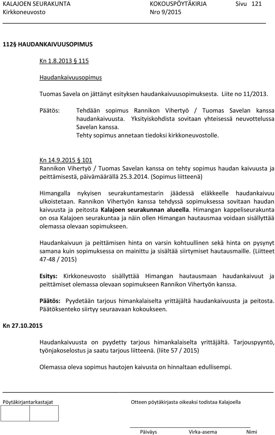 Kn 27.10.2015 Kn 14.9.2015 101 Rannikon Vihertyö / Tuomas Savelan kanssa on tehty sopimus haudan kaivuusta ja peittämisestä, päivämäärällä 25.3.2014.