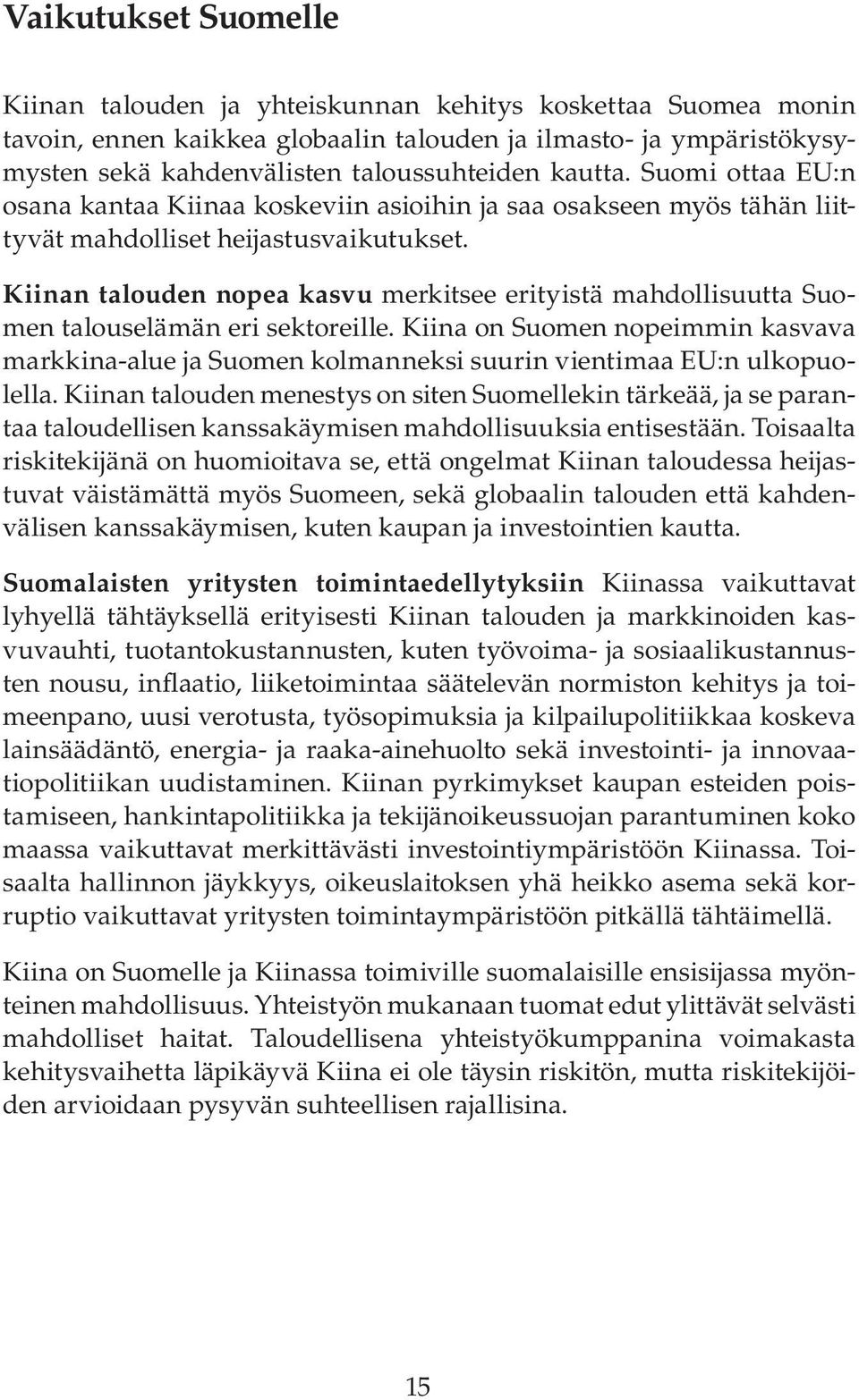 Kiinan talouden nopea kasvu merkitsee erityistä mahdollisuutta Suomen talouselämän eri sektoreille.