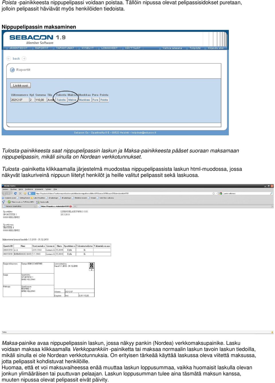 Tulosta -painiketta klikkaamalla järjestelmä muodostaa nippupelipassista laskun html-muodossa, jossa näkyvät laskuriveinä nippuun liitetyt henkilöt ja heille valitut pelipassit sekä laskuosa.