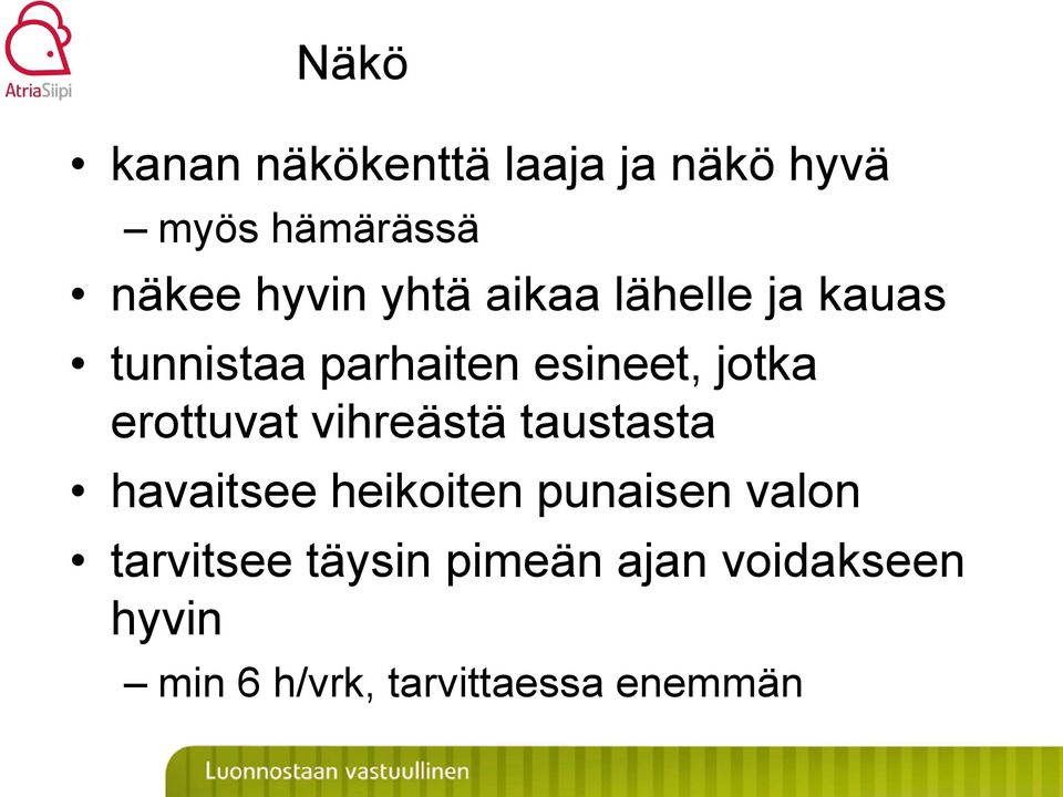 erottuvat vihreästä taustasta havaitsee heikoiten punaisen valon