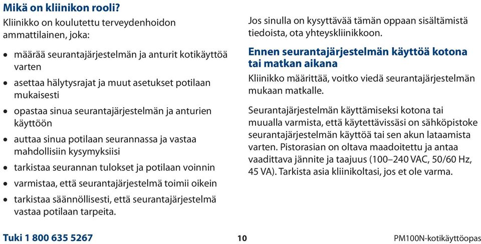 seurantajärjestelmän ja anturien käyttöön auttaa sinua potilaan seurannassa ja vastaa mahdollisiin kysymyksiisi tarkistaa seurannan tulokset ja potilaan voinnin varmistaa, että seurantajärjestelmä