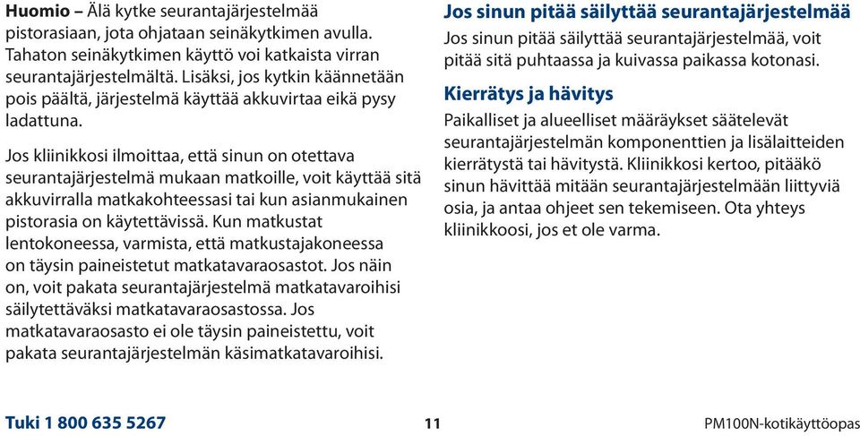 Jos kliinikkosi ilmoittaa, että sinun on otettava seurantajärjestelmä mukaan matkoille, voit käyttää sitä akkuvirralla matkakohteessasi tai kun asianmukainen pistorasia on käytettävissä.