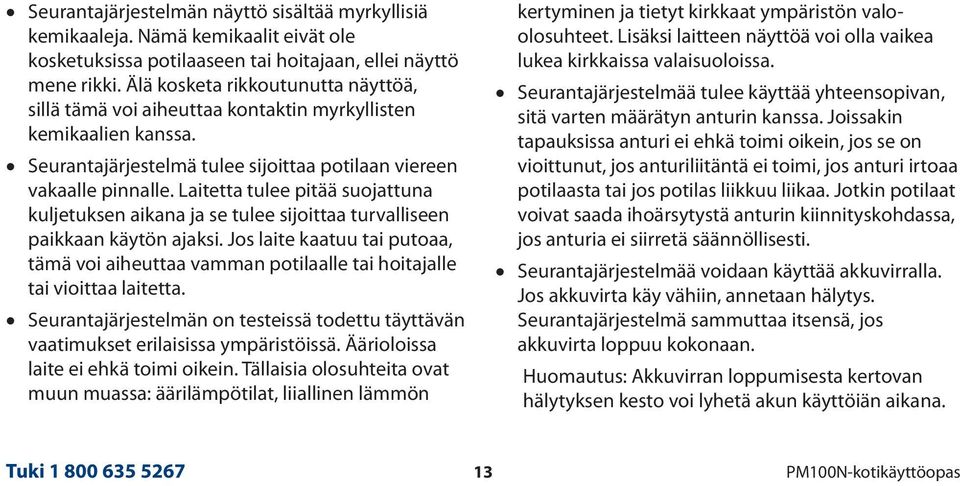 Laitetta tulee pitää suojattuna kuljetuksen aikana ja se tulee sijoittaa turvalliseen paikkaan käytön ajaksi.