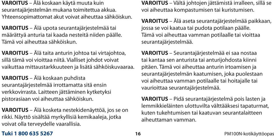 VAROITUS Älä taita anturin johtoa tai virtajohtoa, sillä tämä voi vioittaa niitä. Vialliset johdot voivat vaikuttaa mittaustarkkuuteen ja lisätä sähköiskuvaaraa.