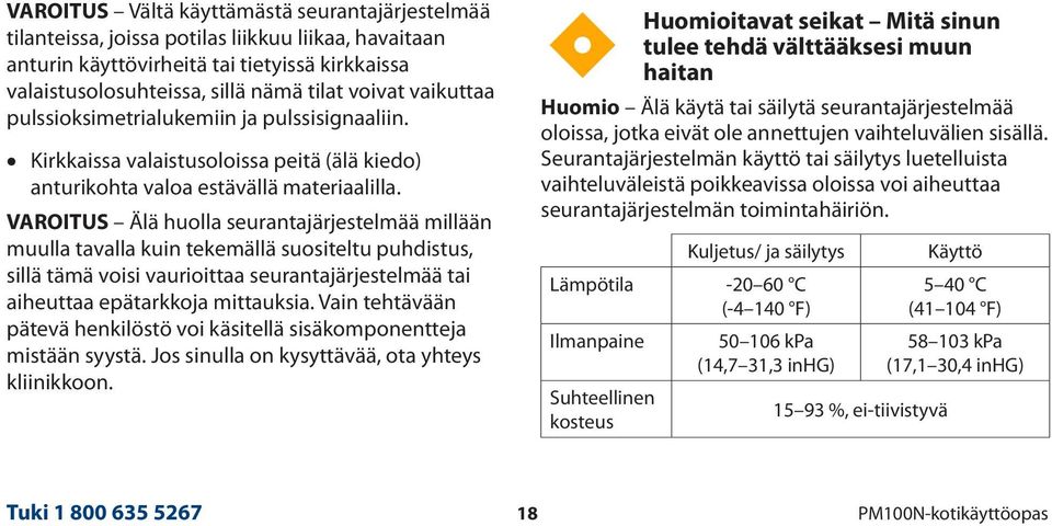 VAROITUS Älä huolla seurantajärjestelmää millään muulla tavalla kuin tekemällä suositeltu puhdistus, sillä tämä voisi vaurioittaa seurantajärjestelmää tai aiheuttaa epätarkkoja mittauksia.
