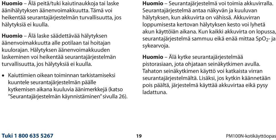 Hälytyksen äänenvoimakkuuden laskeminen voi heikentää seurantajärjestelmän turvallisuutta, jos hälytyksiä ei kuulla.