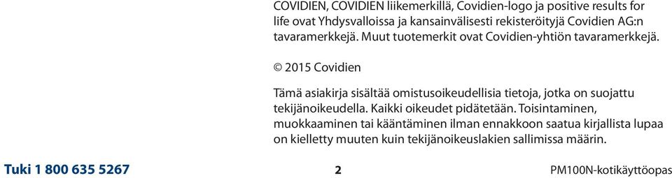 2015 Covidien Tämä asiakirja sisältää omistusoikeudellisia tietoja, jotka on suojattu tekijänoikeudella. Kaikki oikeudet pidätetään.
