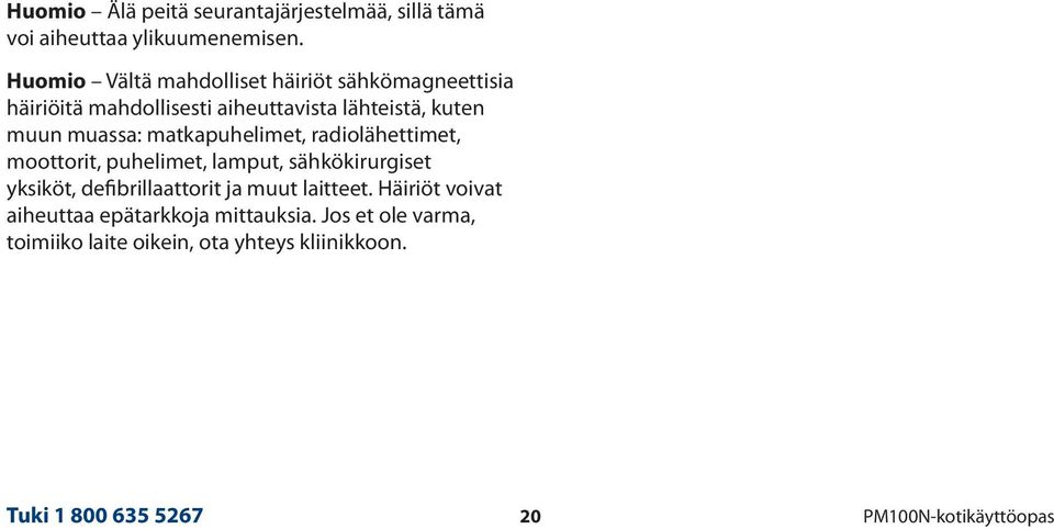 matkapuhelimet, radiolähettimet, moottorit, puhelimet, lamput, sähkökirurgiset yksiköt, defibrillaattorit ja muut