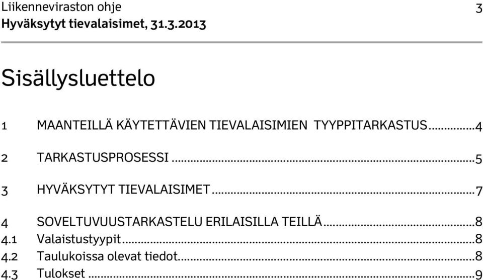 .. 5 3 HYVÄKSYTYT TIEVALAISIMET.