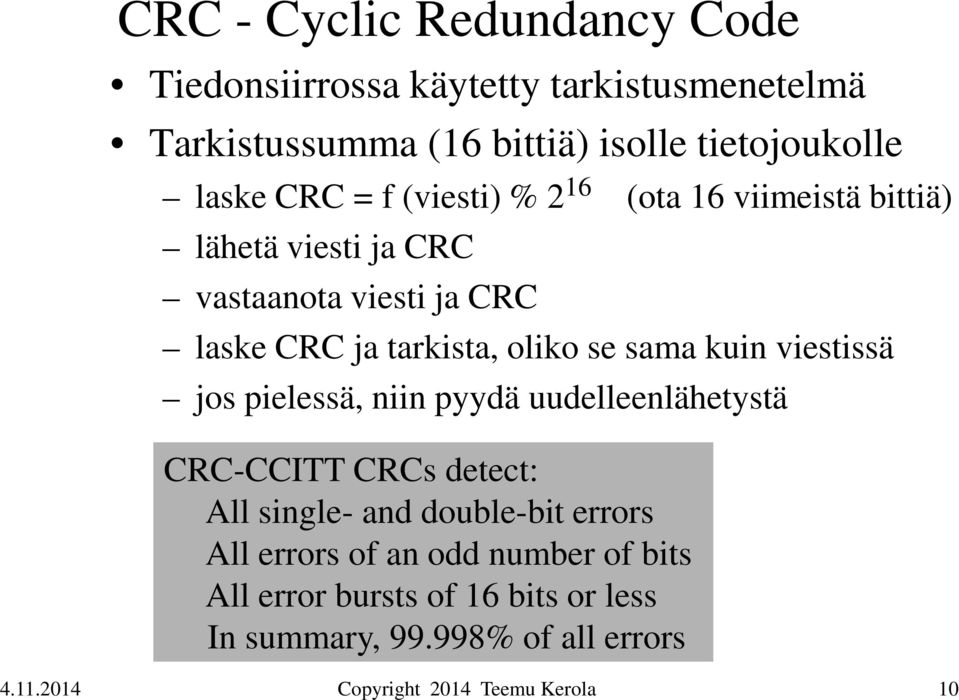 tarkista, oliko se sama kuin viestissä jos pielessä, niin pyydä uudelleenlähetystä CRC-CCITT CRCs detect: All single-