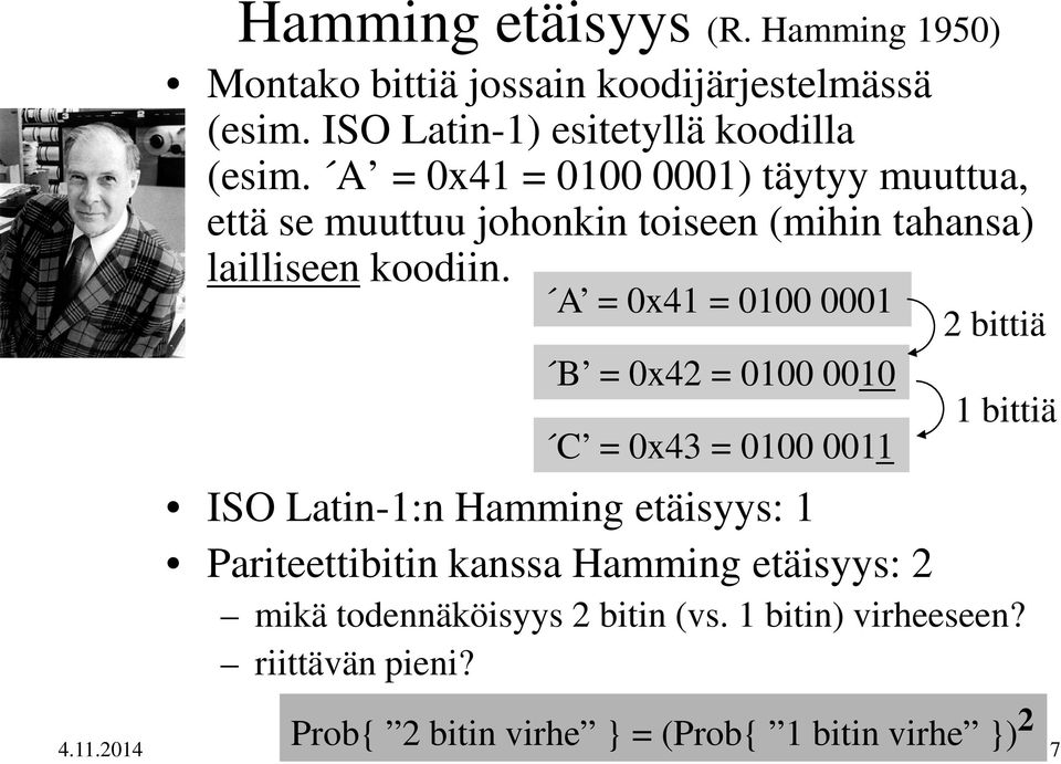 ISO Latin-1:n Hamming etäisyys: 1 Pariteettibitin kanssa Hamming etäisyys: 2 mikä todennäköisyys 2 bitin (vs.
