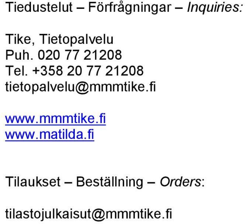 +358 20 77 21208 tietopalvelu@mmmtike.fi www.