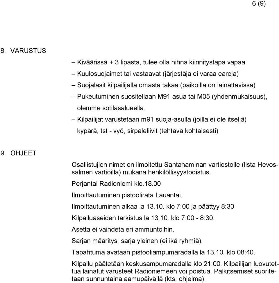 Pukeutuminen suositellaan M91 asua tai M05 (yhdenmukaisuus), olemme sotilasalueella.