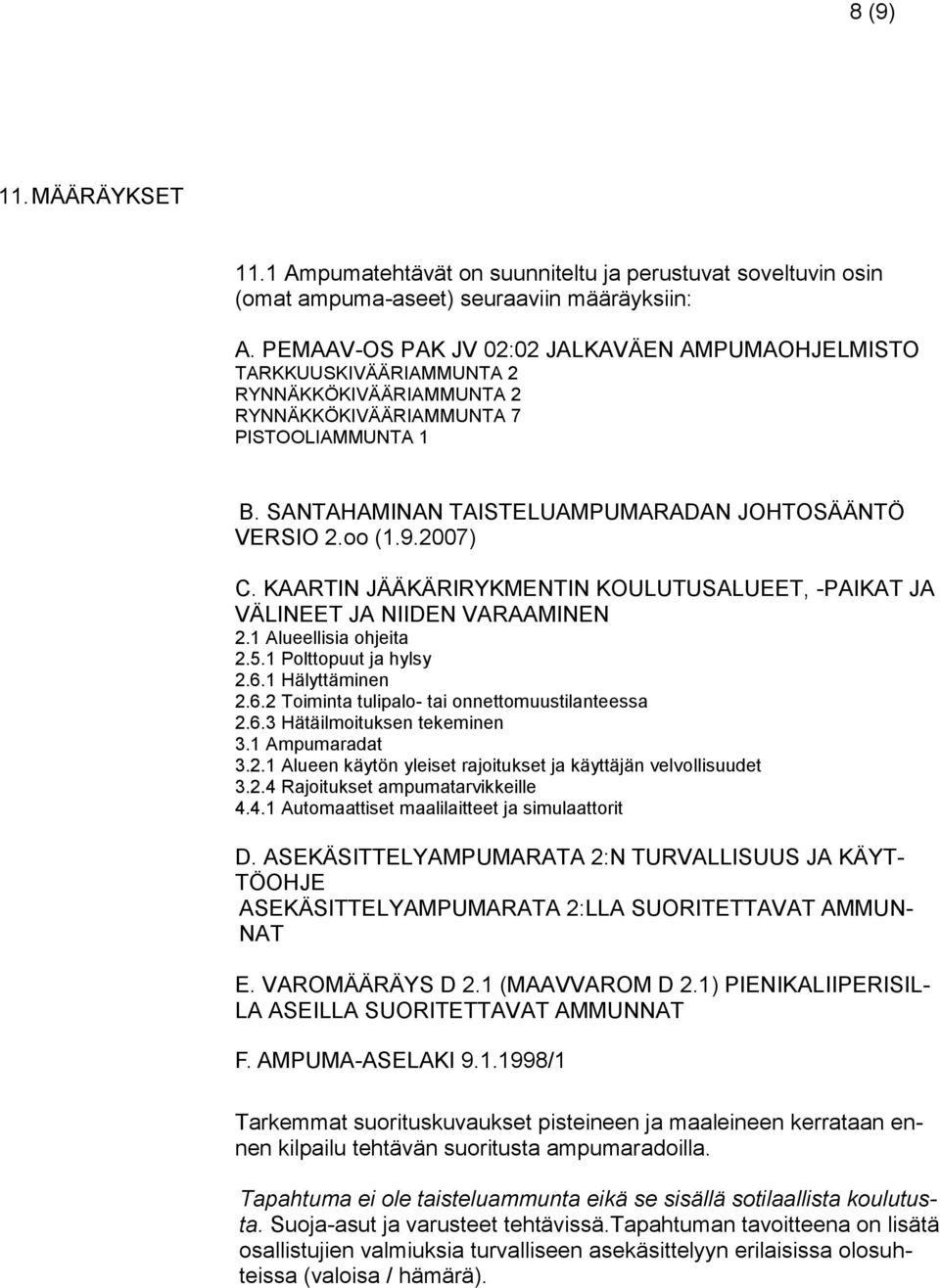 oo (1.9.2007) C. KAARTIN JÄÄKÄRIRYKMENTIN KOULUTUSALUEET, -PAIKAT JA VÄLINEET JA NIIDEN VARAAMINEN 2.1 Alueellisia ohjeita 2.5.1 Polttopuut ja hylsy 2.6.