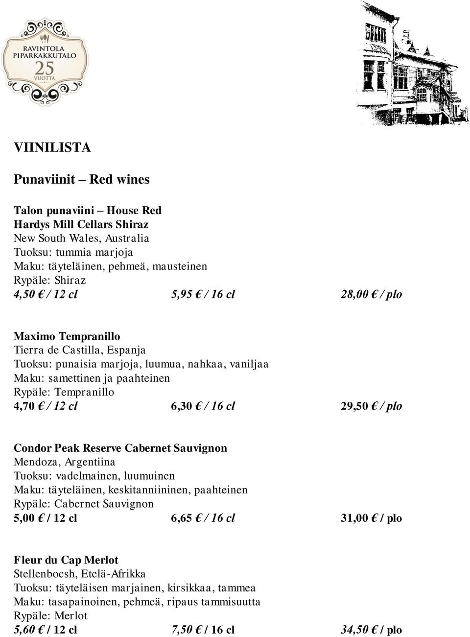 cl 29,50 / plo Condor Peak Reserve Cabernet Sauvignon Mendoza, Argentiina Tuoksu: vadelmainen, luumuinen Maku: täyteläinen, keskitanniininen, paahteinen Rypäle: Cabernet Sauvignon 5,00 / 12 cl 6,65 /