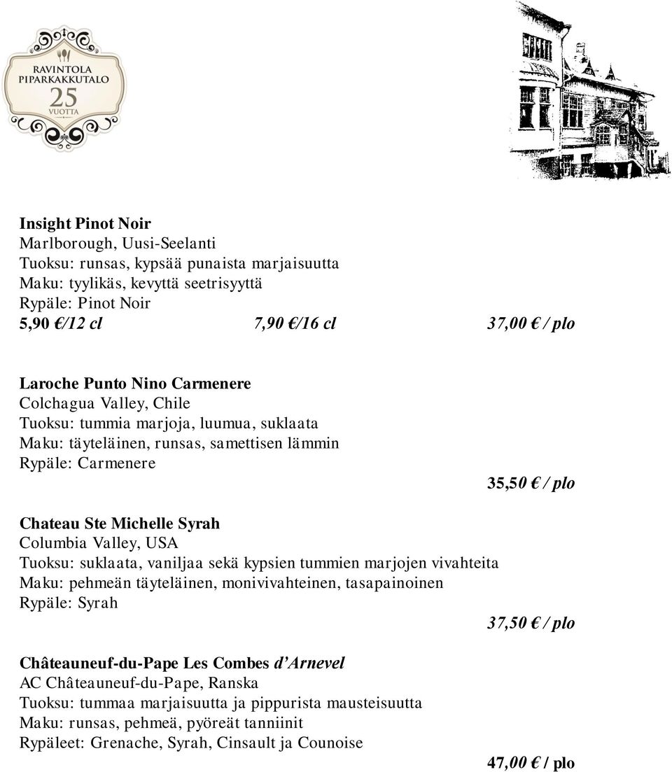 Columbia Valley, USA Tuoksu: suklaata, vaniljaa sekä kypsien tummien marjojen vivahteita Maku: pehmeän täyteläinen, monivivahteinen, tasapainoinen Rypäle: Syrah 37,50 / plo Châteauneuf-du-Pape