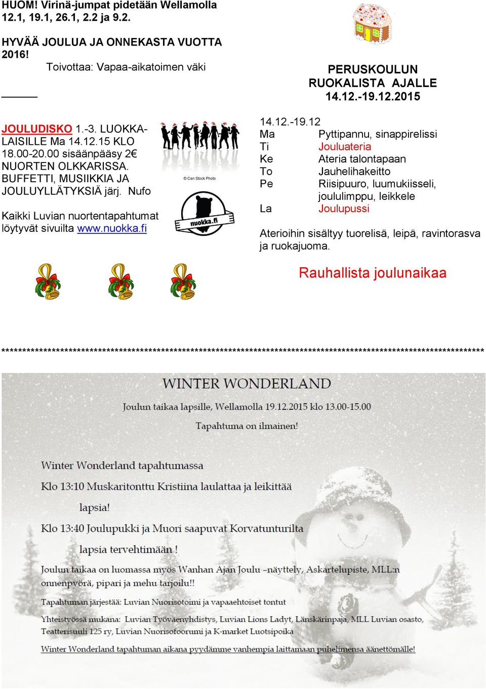 -19.12.2015 14.12.-19.12 Ma Pyttipannu, sinappirelissi Ti Jouluateria Ke Ateria talontapaan To Jauhelihakeitto Pe Riisipuuro, luumukiisseli, joululimppu, leikkele La Joulupussi Aterioihin