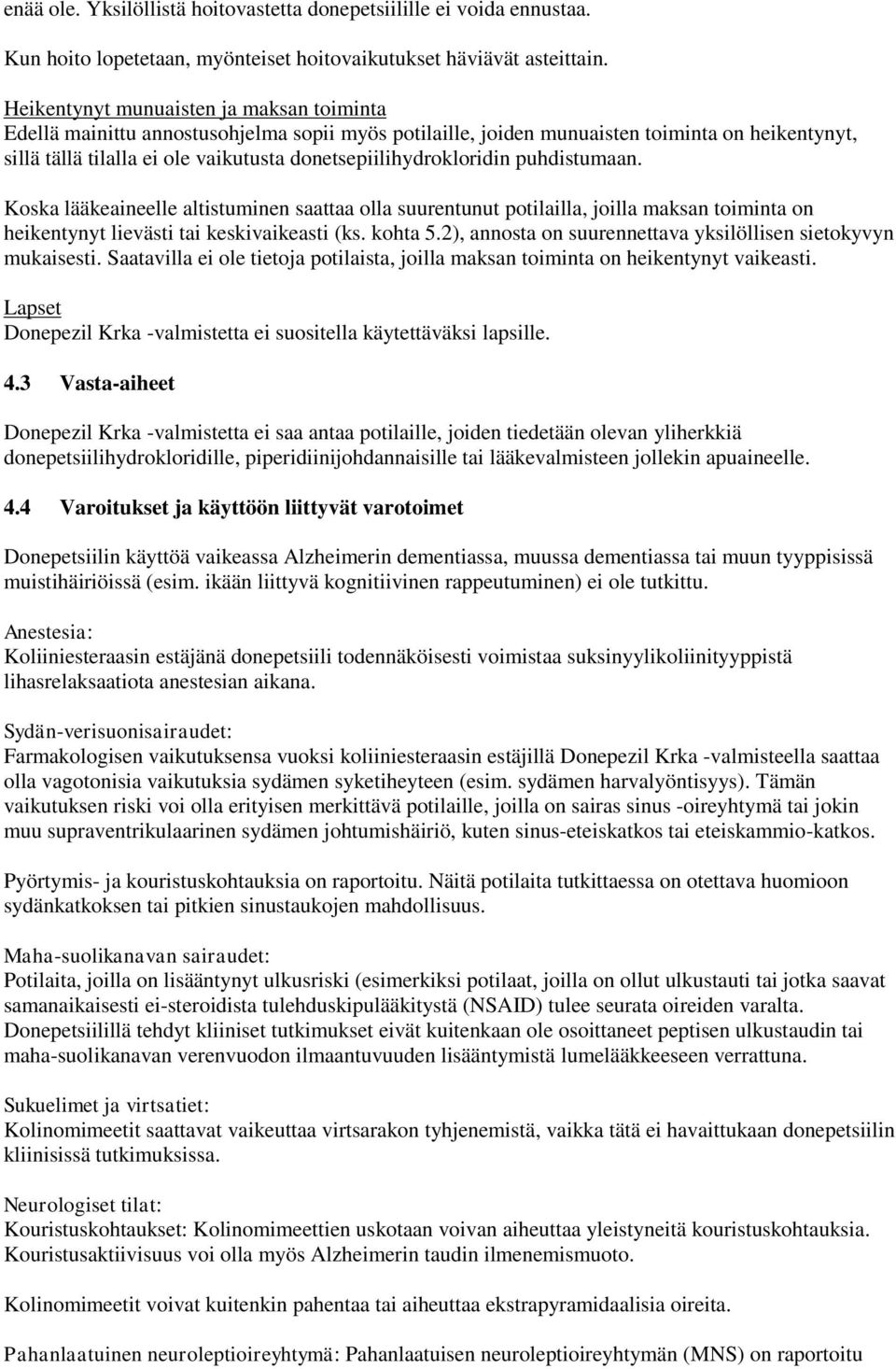donetsepiilihydrokloridin puhdistumaan. Koska lääkeaineelle altistuminen saattaa olla suurentunut potilailla, joilla maksan toiminta on heikentynyt lievästi tai keskivaikeasti (ks. kohta 5.