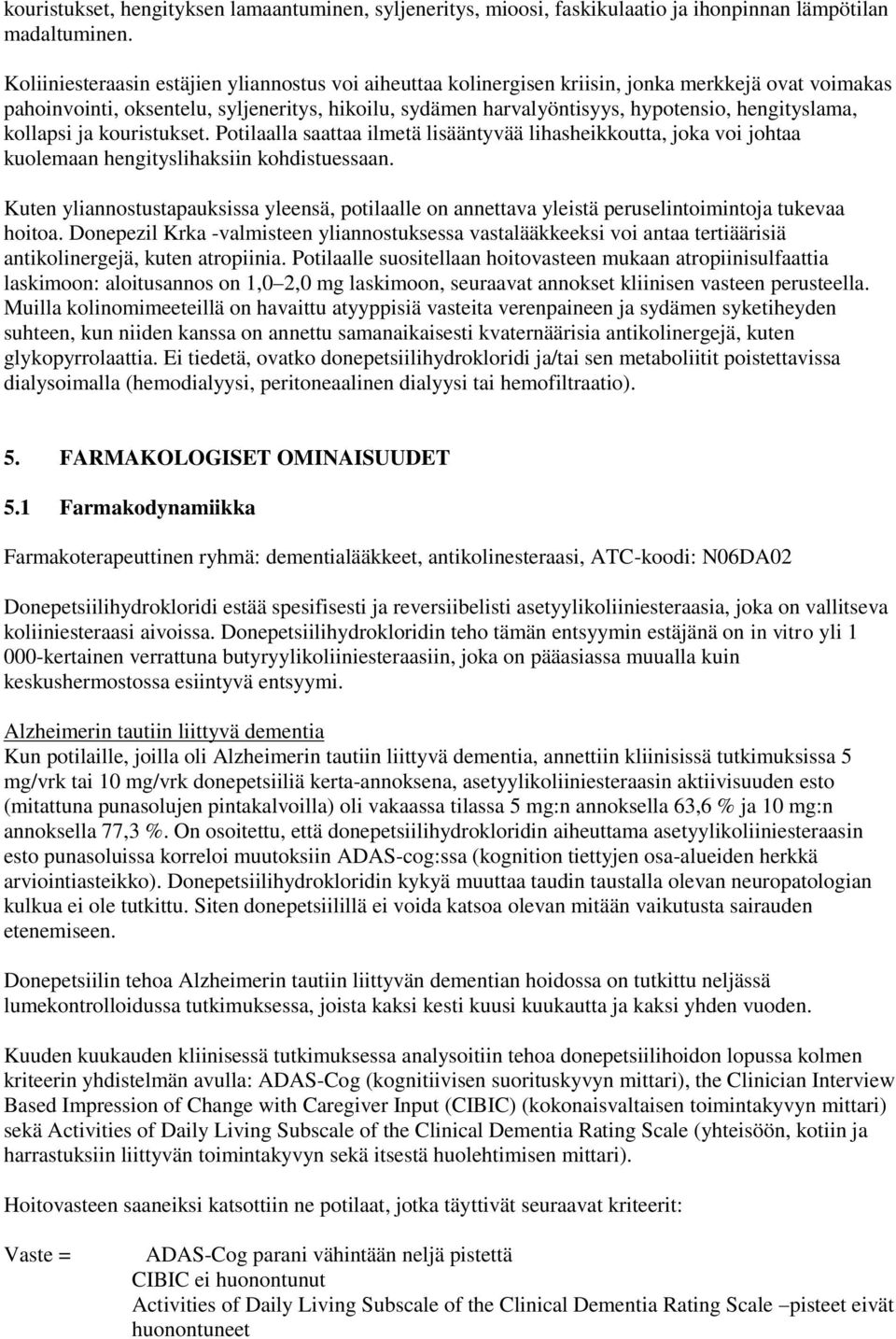 hengityslama, kollapsi ja kouristukset. Potilaalla saattaa ilmetä lisääntyvää lihasheikkoutta, joka voi johtaa kuolemaan hengityslihaksiin kohdistuessaan.