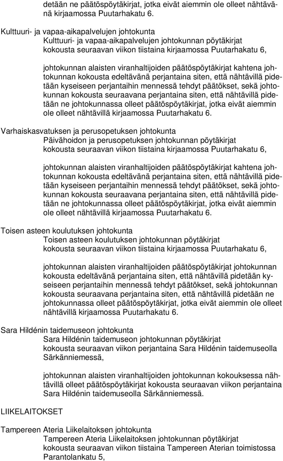 Varhaiskasvatuksen ja perusopetuksen johtokunta Päivähoidon ja perusopetuksen johtokunnan pöytäkirjat kokousta edeltävänä  Toisen asteen koulutuksen johtokunta Toisen asteen koulutuksen johtokunnan