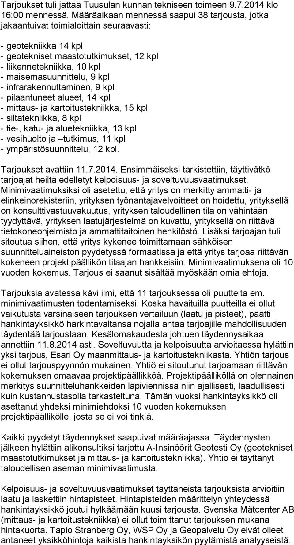 maisemasuunnittelu, 9 kpl - infrarakennuttaminen, 9 kpl - pilaantuneet alueet, 14 kpl - mittaus- ja kartoitustekniikka, 15 kpl - siltatekniikka, 8 kpl - tie-, katu- ja aluetekniikka, 13 kpl -