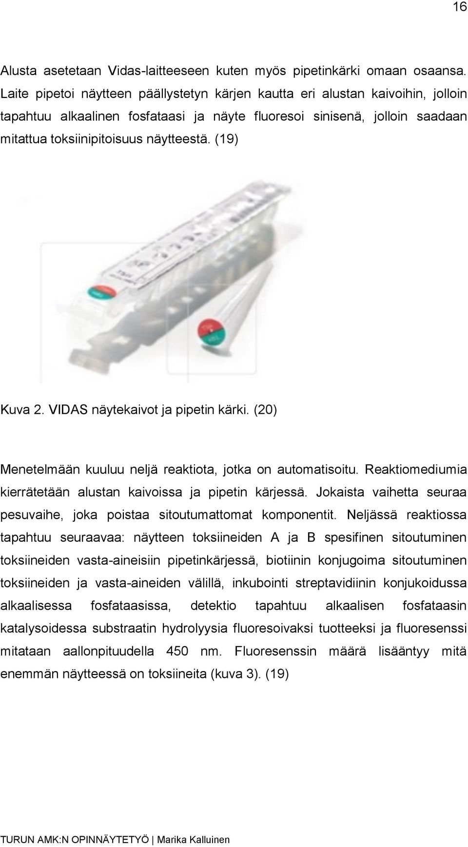 (19) Kuva 2. VIDAS näytekaivot ja pipetin kärki. (20) Menetelmään kuuluu neljä reaktiota, jotka on automatisoitu. Reaktiomediumia kierrätetään alustan kaivoissa ja pipetin kärjessä.