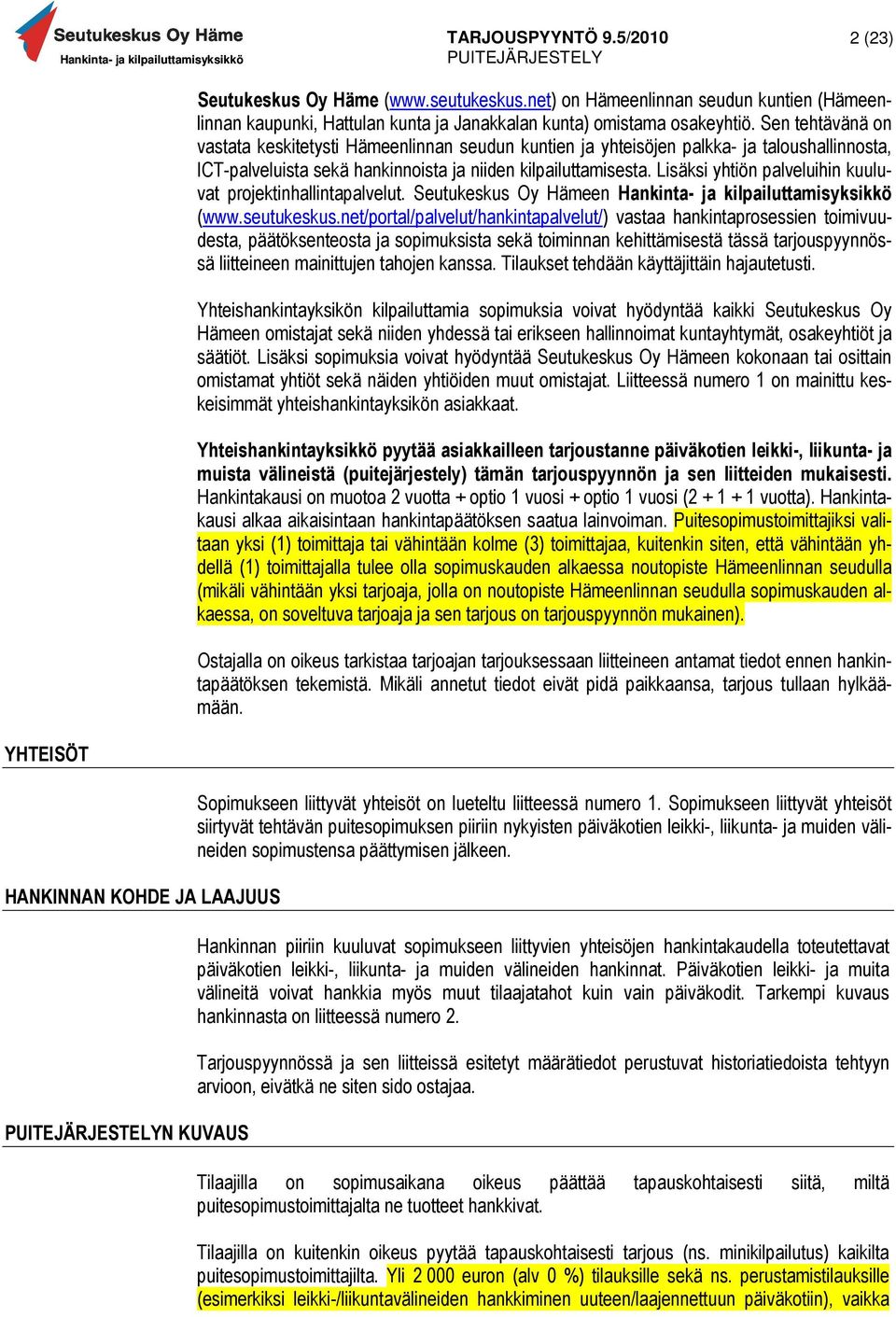Lisäksi yhtiön palveluihin kuuluvat projektinhallintapalvelut. Seutukeskus Oy Hämeen Hankinta- ja kilpailuttamisyksikkö (www.seutukeskus.