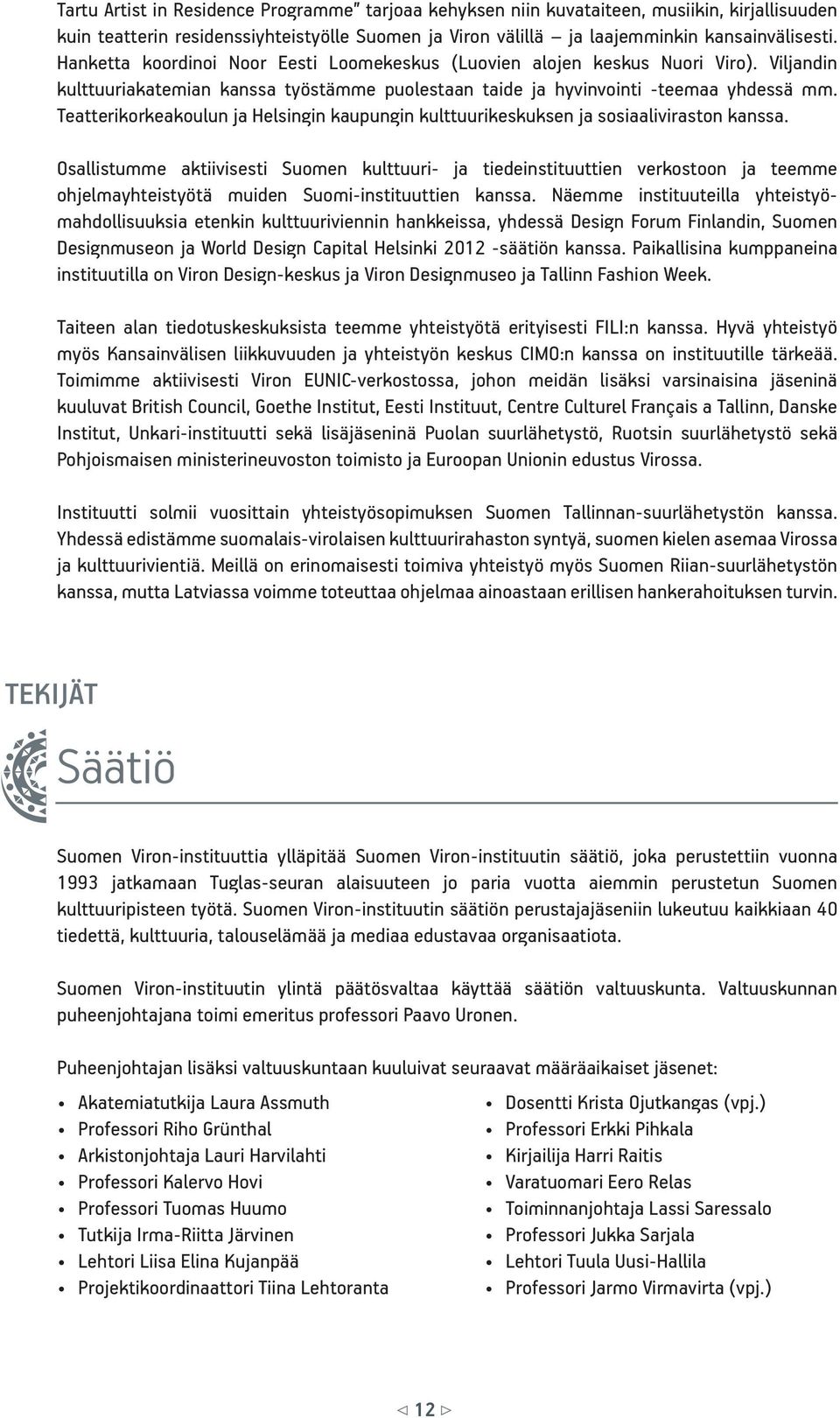 Teatterikorkeakoulun ja Helsingin kaupungin kulttuurikeskuksen ja sosiaaliviraston kanssa.